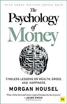 The Psychology of Money: Timeless Lessons on Wealth, Greed, and Happiness - A Comprehensive Review